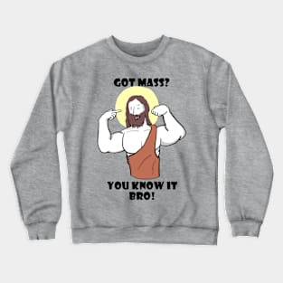 Got Mass? Crewneck Sweatshirt